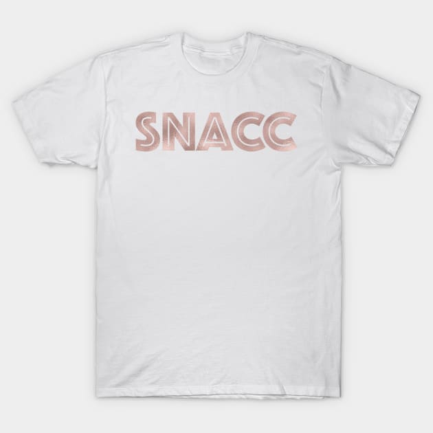 SNACC - rose gold quote T-Shirt by RoseAesthetic